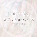 2022 ASTROLOGY ZODIAC WORKSHOP