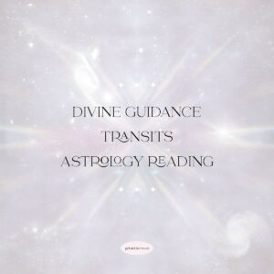 DIVINE GUIDANCE TRANSITS ASTROLOGY READING
