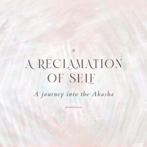 A Reclamation of Self A journey into the Akasha Girl and Her Moon