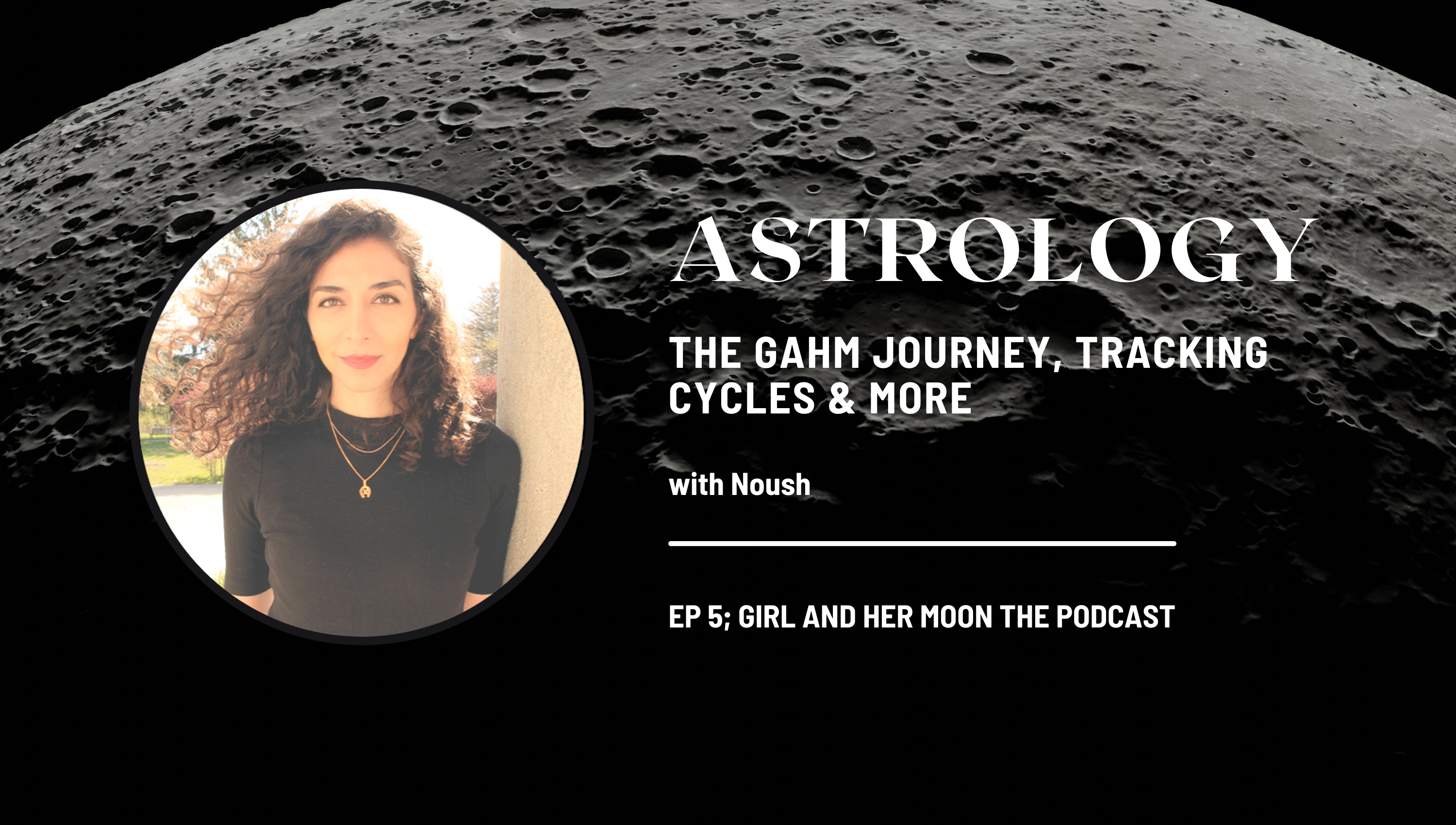 Astrology, the GAHM journey, Tracking Cycles & more Girl and her Moon the podcast
