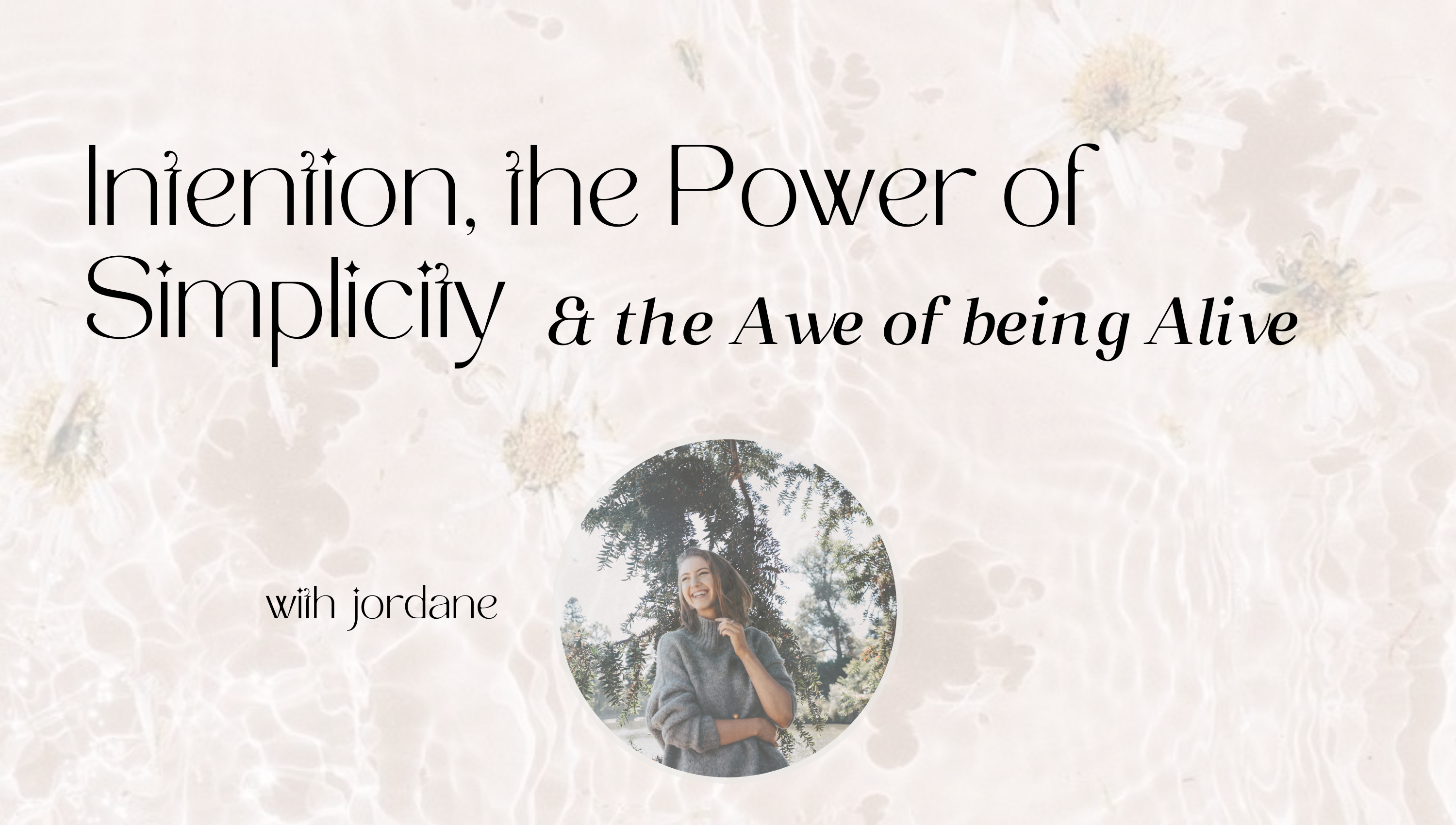 Intention, the Power of Simplicity & the Awe of being Alive Girl and Her Moon the Podcast