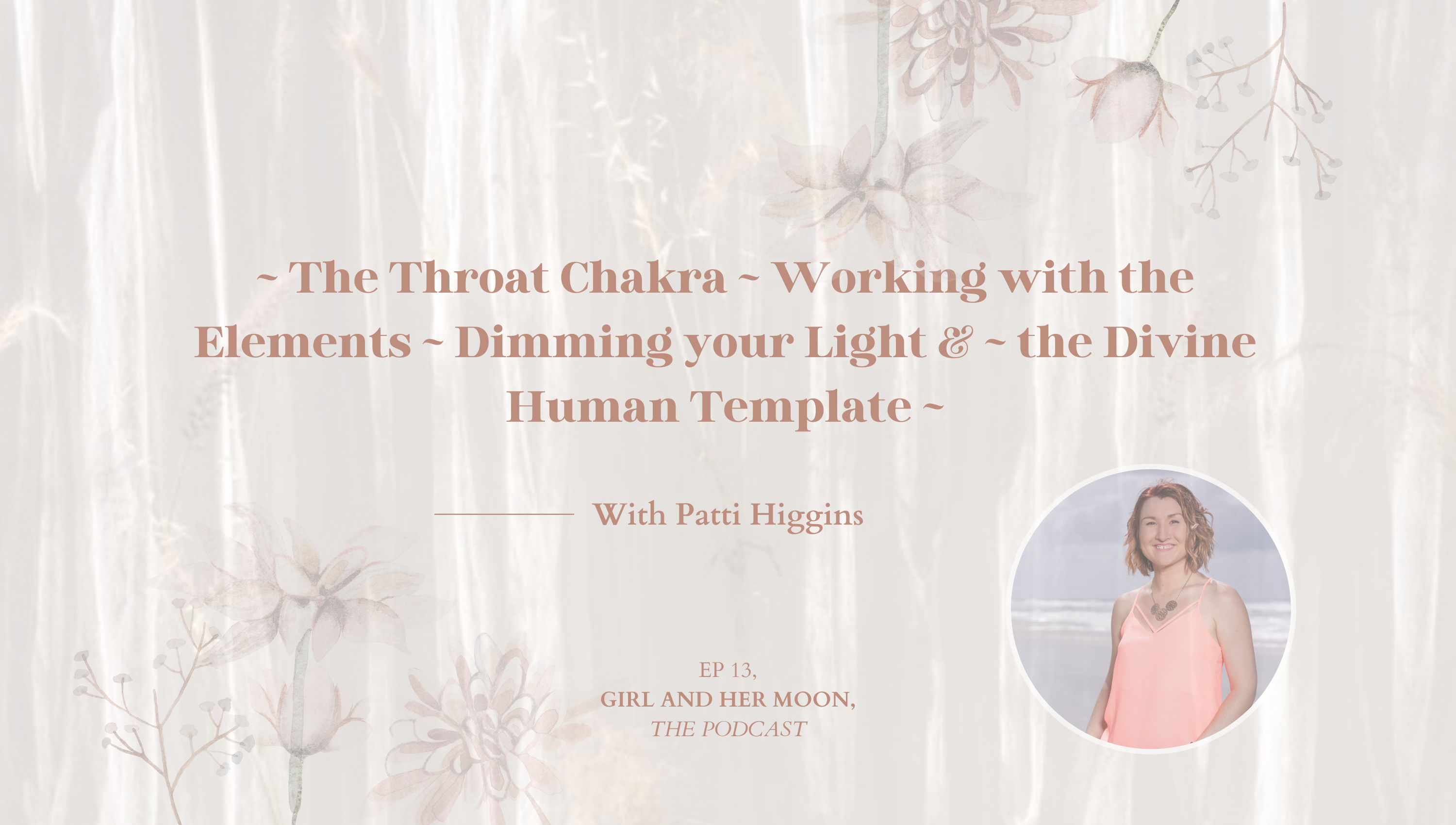 The Throat Chakra, Working with the Elements, Dimming your Light and the Divine Human Template with Patti Higgins