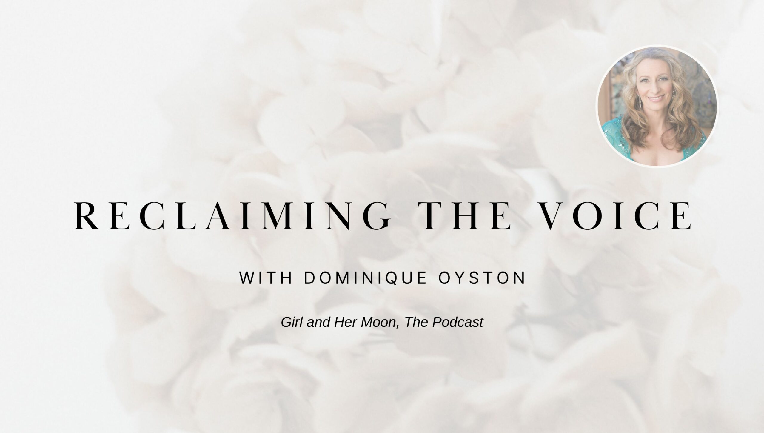 Reclaiming the Voice with Dominique Oyston Girl and Her moon the Podcast